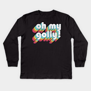 Oh My Golly  // Retro Humorous Typography Kids Long Sleeve T-Shirt